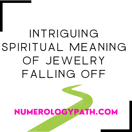 Intriguing Spiritual Meaning of Jewelry Falling Off